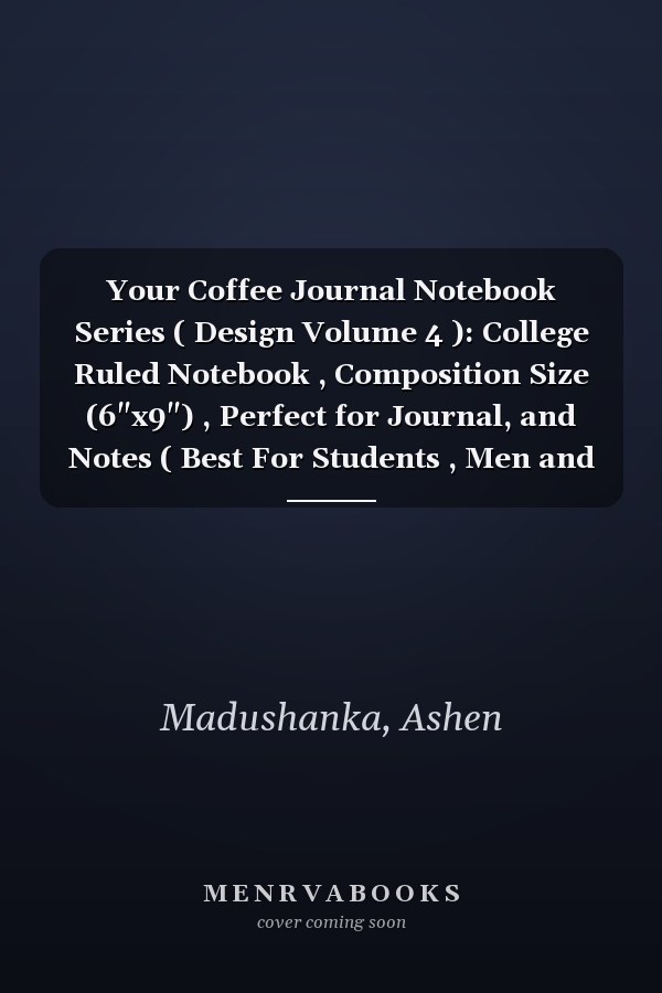 Your Coffee Journal Notebook Series ( Design Volume 4 ): College Ruled Notebook , Composition Size (6"x9") , Perfect for Journal, and Notes ( Best For Students , Men and Women ) ( A Good Gift Item )