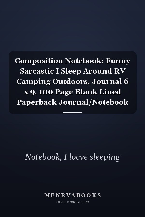 Composition Notebook: Funny Sarcastic I Sleep Around RV Camping Outdoors, Journal 6 x 9, 100 Page Blank Lined Paperback Journal/Notebook