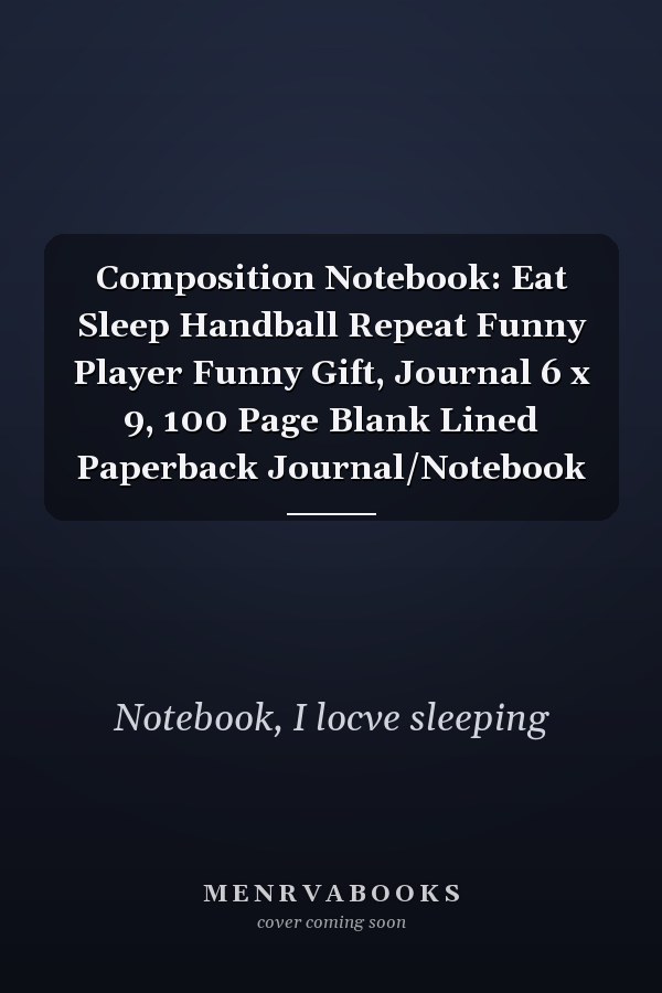 Composition Notebook: Eat Sleep Handball Repeat Funny Player Funny Gift, Journal 6 x 9, 100 Page Blank Lined Paperback Journal/Notebook