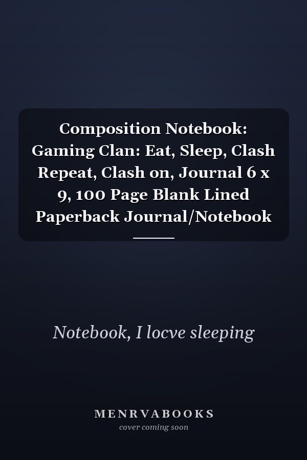 Composition Notebook: Gaming Clan: Eat, Sleep, Clash Repeat, Clash on, Journal 6 x 9, 100 Page Blank Lined Paperback Journal/Notebook