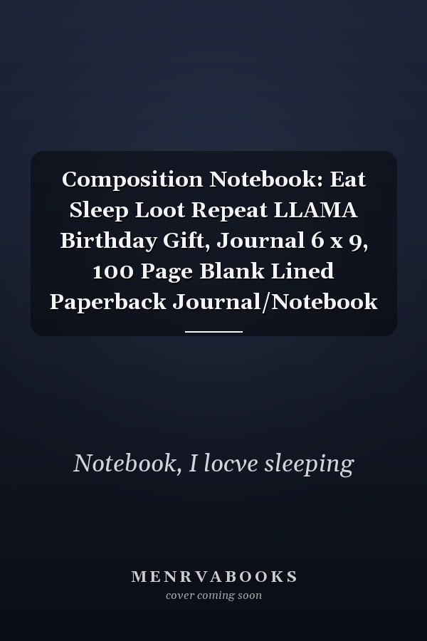 Composition Notebook: Eat Sleep Loot Repeat LLAMA Birthday Gift, Journal 6 x 9, 100 Page Blank Lined Paperback Journal/Notebook