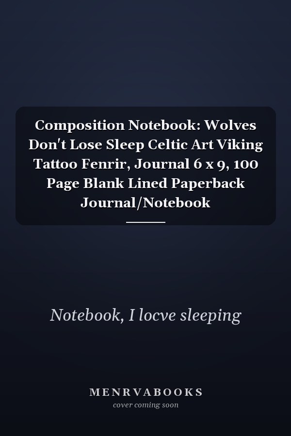 Composition Notebook: Wolves Don't Lose Sleep Celtic Art Viking Tattoo Fenrir, Journal 6 x 9, 100 Page Blank Lined Paperback Journal/Notebook