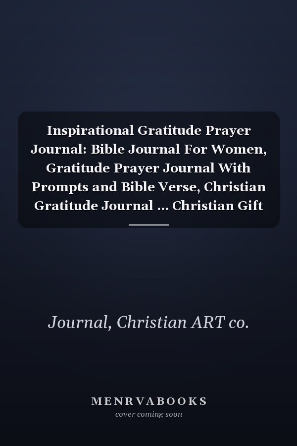 Inspirational Gratitude Prayer Journal: Bible Journal For Women, Gratitude Prayer Journal With Prompts and Bible Verse, Christian Gratitude Journal ... Christian Gift For Women and Teens Girls
