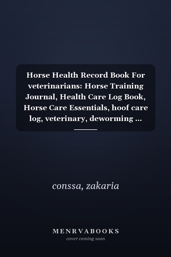 Horse Health Record Book For veterinarians: Horse Training Journal, Health Care Log Book, Horse Care Essentials, hoof care log, veterinary, deworming ... Vaccination Record Book, Horse Owner Journal