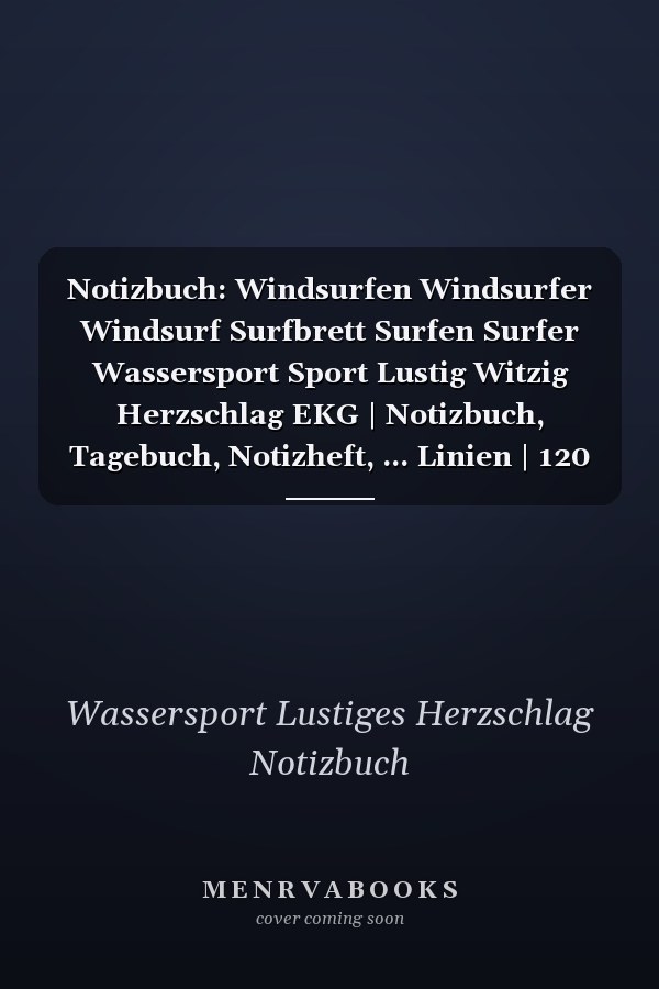 Notizbuch: Windsurfen Windsurfer Windsurf Surfbrett Surfen Surfer Wassersport Sport Lustig Witzig Herzschlag EKG | Notizbuch, Tagebuch, Notizheft, ... Linien | 120 Seiten liniert (German Edition)