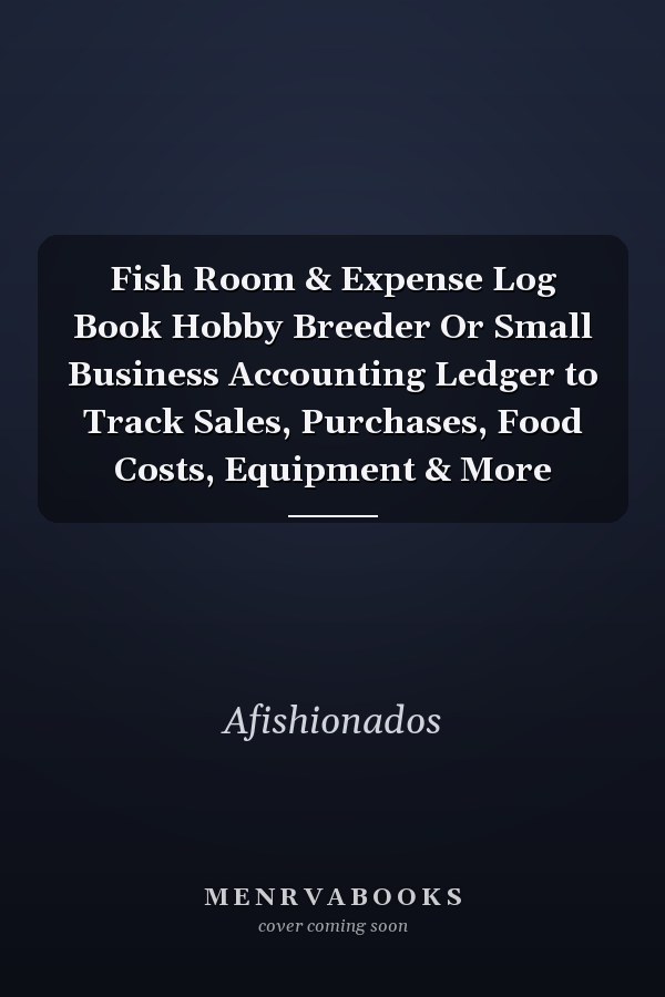 Fish Room & Expense Log Book Hobby Breeder Or Small Business Accounting Ledger to Track Sales, Purchases, Food Costs, Equipment & More