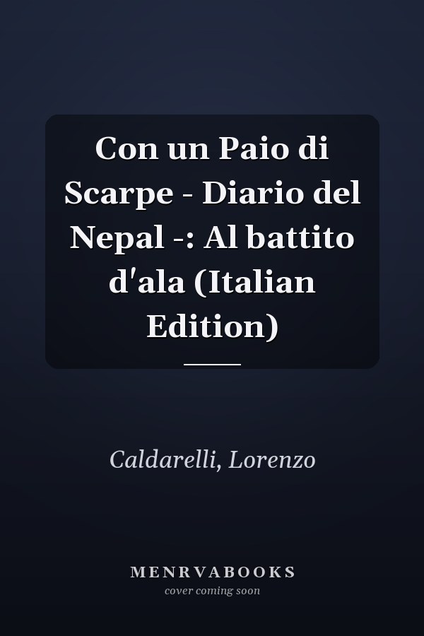 Con un Paio di Scarpe - Diario del Nepal -: Al battito d'ala (Italian Edition)
