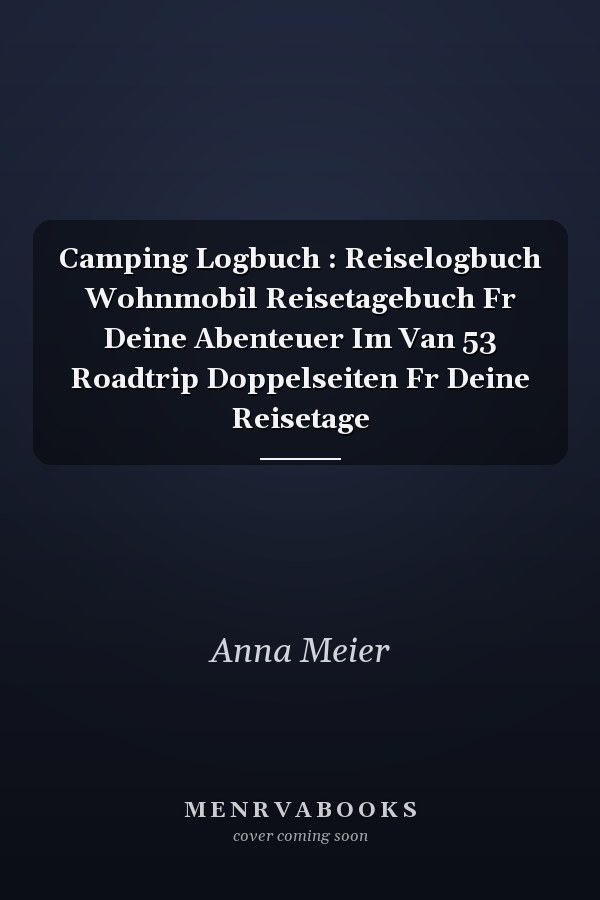 Camping Logbuch : Reiselogbuch Wohnmobil Reisetagebuch Fr Deine Abenteuer Im Van 53 Roadtrip Doppelseiten Fr Deine Reisetage