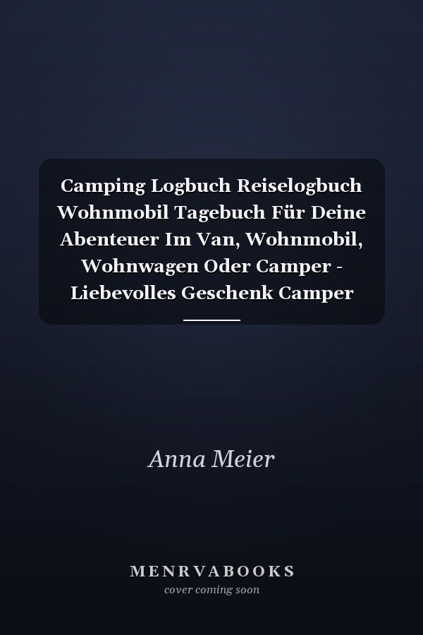 Camping Logbuch Reiselogbuch Wohnmobil Tagebuch Für Deine Abenteuer Im Van, Wohnmobil, Wohnwagen Oder Camper - Liebevolles Geschenk Camper Wohnwagen