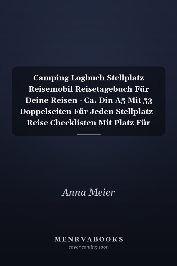 Camping Logbuch Stellplatz Reisemobil Reisetagebuch Für Deine Reisen - Ca. Din A5 Mit 53 Doppelseiten Für Jeden Stellplatz - Reise Checklisten Mit Platz Für Persönliche Notizen