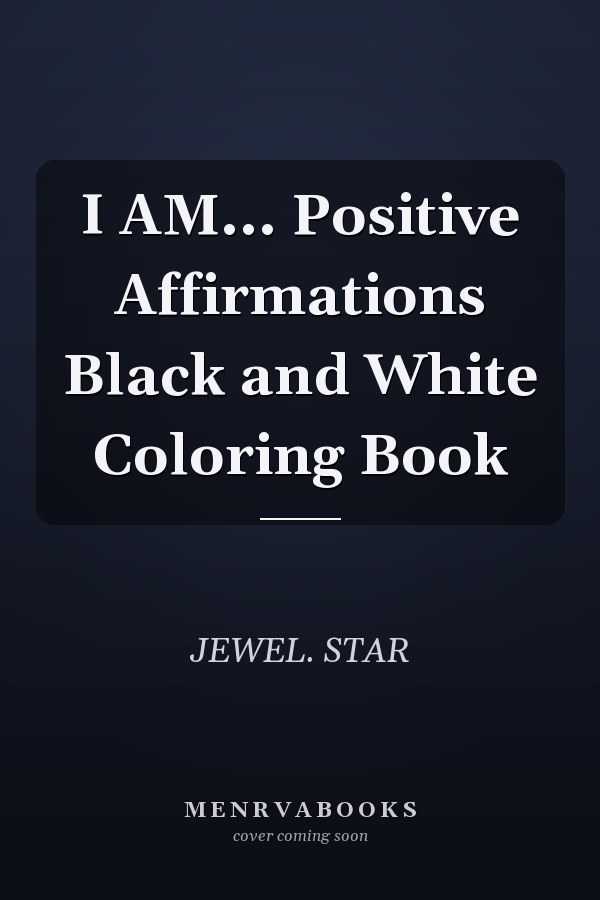 I AM... Positive Affirmations Black and White Coloring Book