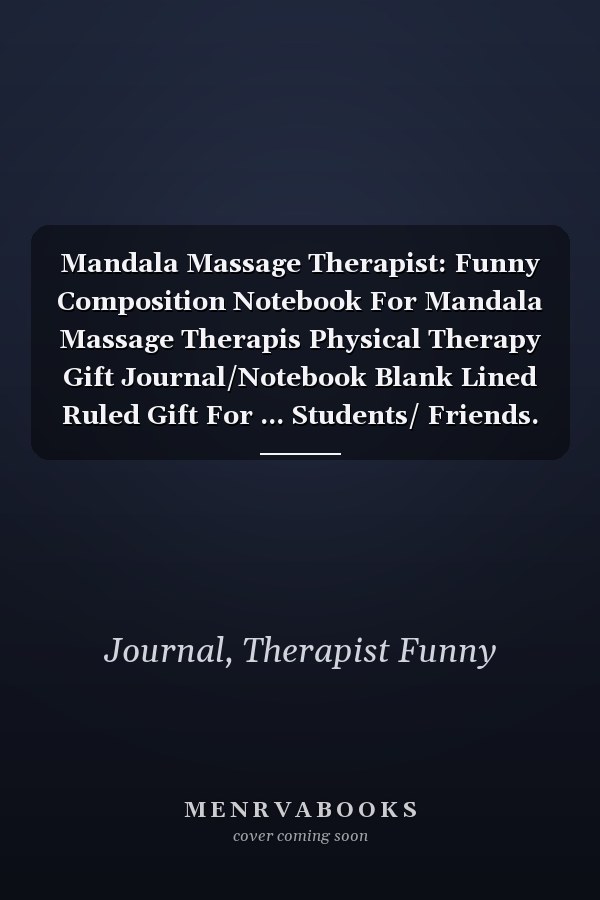 Mandala Massage Therapist: Funny Composition Notebook For Mandala Massage Therapis Physical Therapy Gift Journal/Notebook Blank Lined Ruled Gift For ... Students/ Friends. 110 page 6x9 inche