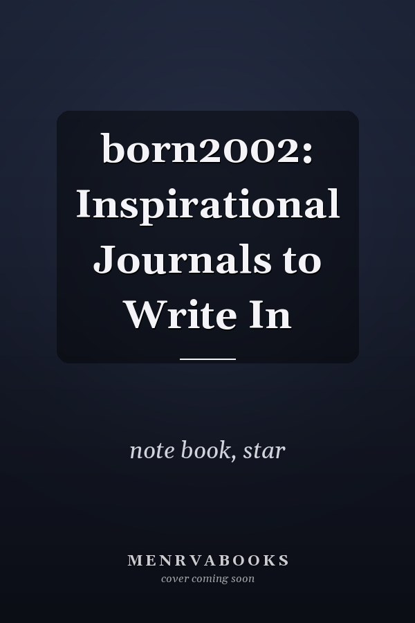 born2002: Inspirational Journals to Write In
