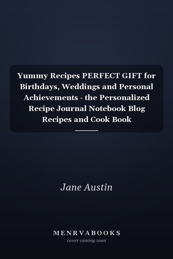 Yummy Recipes PERFECT GIFT for Birthdays, Weddings and Personal Achievements - the Personalized Recipe Journal Notebook Blog Recipes and Cook Book