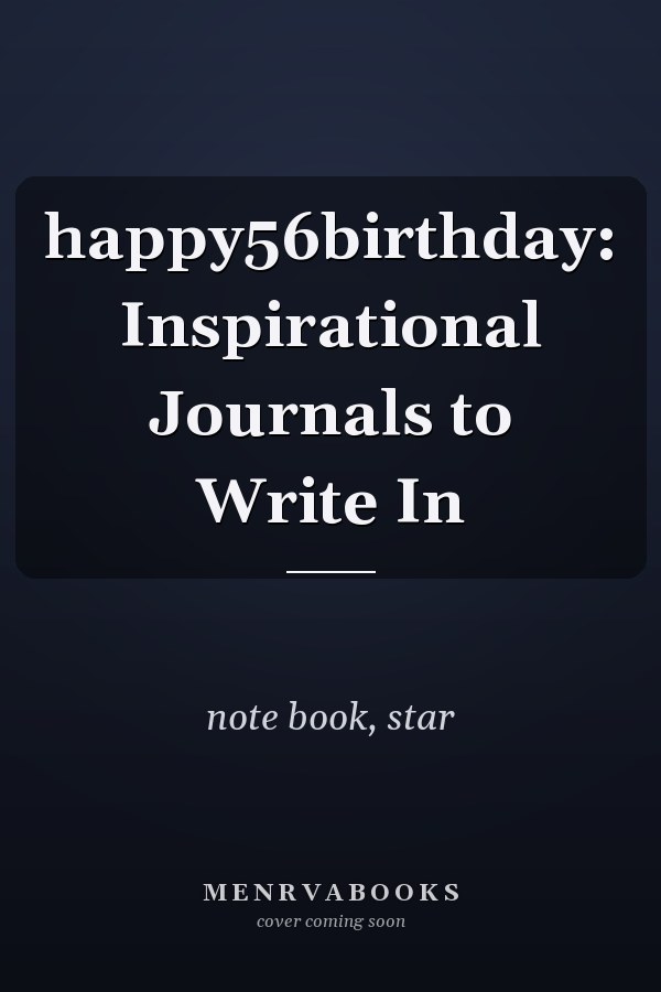 happy56birthday: Inspirational Journals to Write In