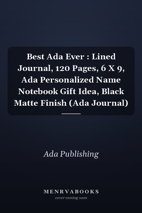 Best Ada Ever : Lined Journal, 120 Pages, 6 X 9, Ada Personalized Name Notebook Gift Idea, Black Matte Finish (Ada Journal)