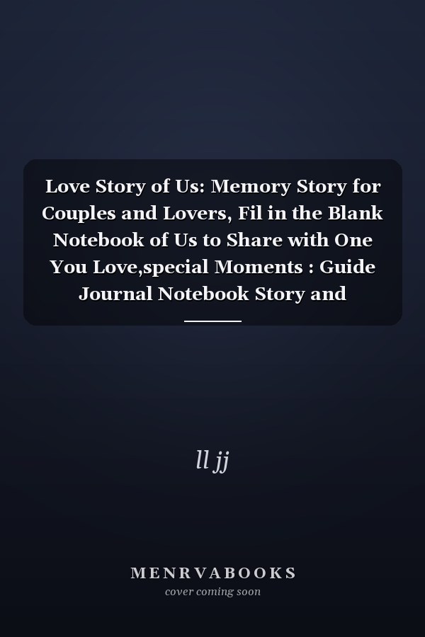 Love Story of Us: Memory Story for Couples and Lovers, Fil in the Blank Notebook of Us to Share with One You Love,special Moments : Guide Journal Notebook Story and Questions 65 Pages (6 X 9 ) Size Cover, Matte Finish