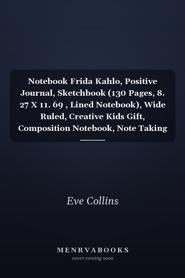 Notebook Frida Kahlo, Positive Journal, Sketchbook (130 Pages, 8. 27 X 11. 69 , Lined Notebook), Wide Ruled, Creative Kids Gift, Composition Notebook, Note Taking System for School and University