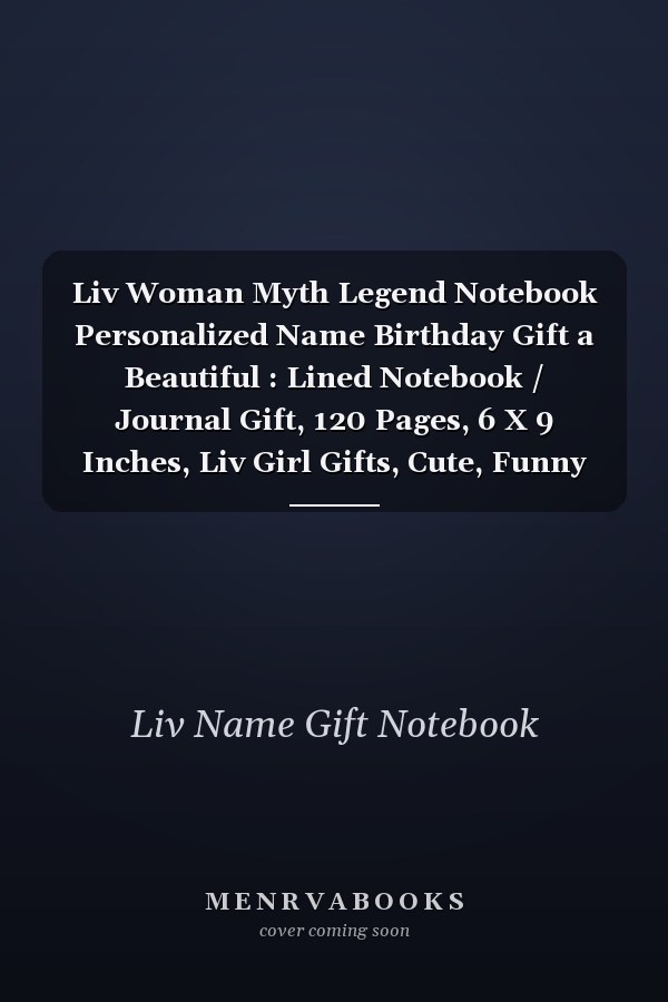 Liv Woman Myth Legend Notebook Personalized Name Birthday Gift a Beautiful : Lined Notebook / Journal Gift, 120 Pages, 6 X 9 Inches, Liv Girl Gifts, Cute, Funny Liv Present Ideas, Journal, College Ruled