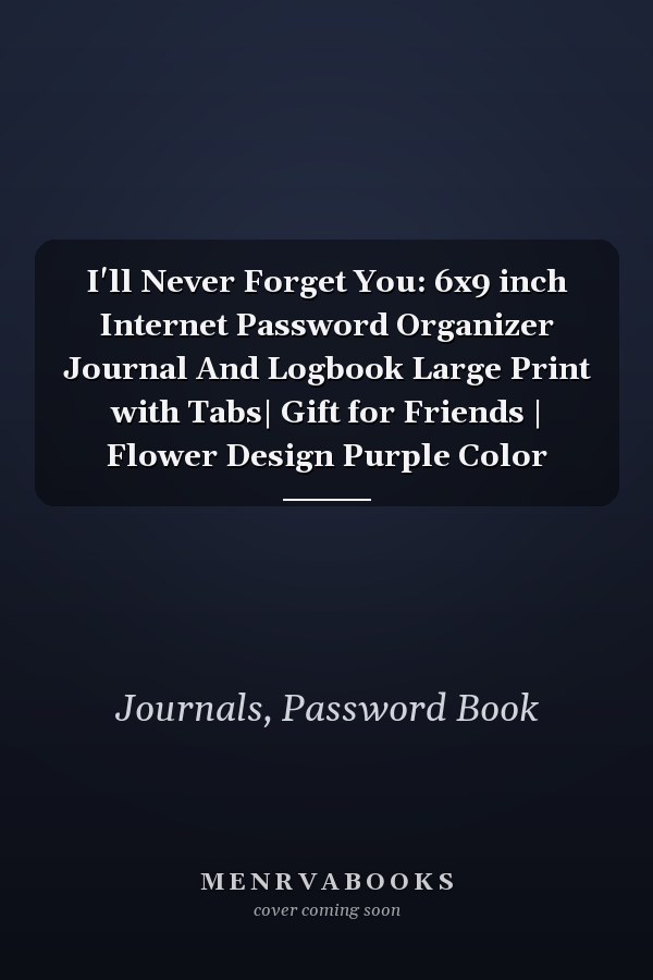 I'll Never Forget You: 6x9 inch Internet Password Organizer Journal And Logbook Large Print with Tabs| Gift for Friends | Flower Design Purple Color