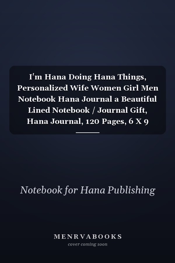 I'm Hana Doing Hana Things, Personalized Wife Women Girl Men Notebook Hana Journal a Beautiful Lined Notebook / Journal Gift, Hana Journal, 120 Pages, 6 X 9 Inches, Hana Gifts, Hana Accessories , Cute, Funny, Wife Women Girl Men, Gift, Journal, College