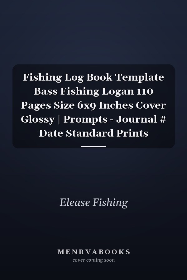 Fishing Log Book Template Bass Fishing Logan 110 Pages Size 6x9 Inches Cover Glossy | Prompts - Journal # Date Standard Prints