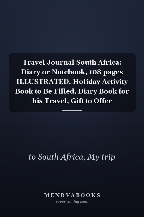 Travel Journal South Africa: Diary or Notebook, 108 pages ILLUSTRATED, Holiday Activity Book to Be Filled, Diary Book for his Travel, Gift to Offer