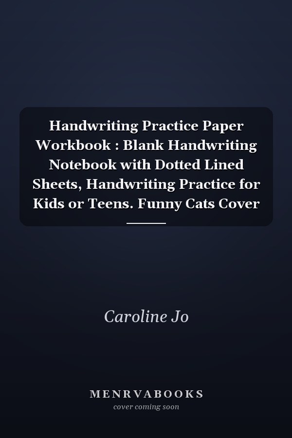 Handwriting Practice Paper Workbook : Blank Handwriting Notebook with Dotted Lined Sheets, Handwriting Practice for Kids or Teens. Funny Cats Cover