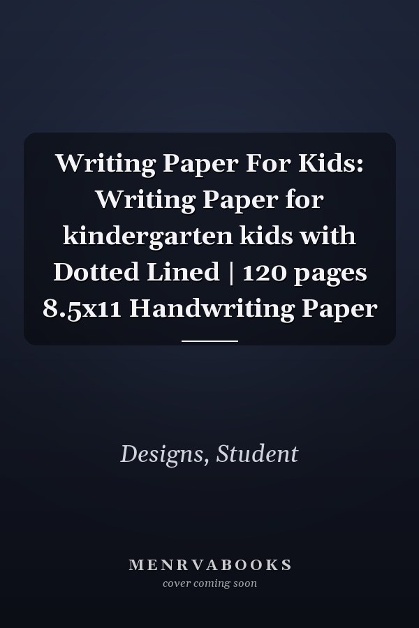 Writing Paper For Kids: Writing Paper for kindergarten kids with Dotted Lined | 120 pages 8.5x11 Handwriting Paper