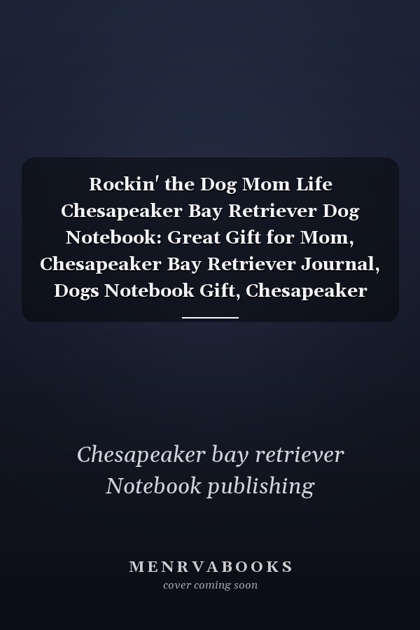 Rockin' the Dog Mom Life Chesapeaker Bay Retriever Dog Notebook: Great Gift for Mom, Chesapeaker Bay Retriever Journal, Dogs Notebook Gift, Chesapeaker Bay Retriever Notebook : Lined Notebook / Journal Gift, 110 Pages, 6x9, Soft Cover, Matte Finish