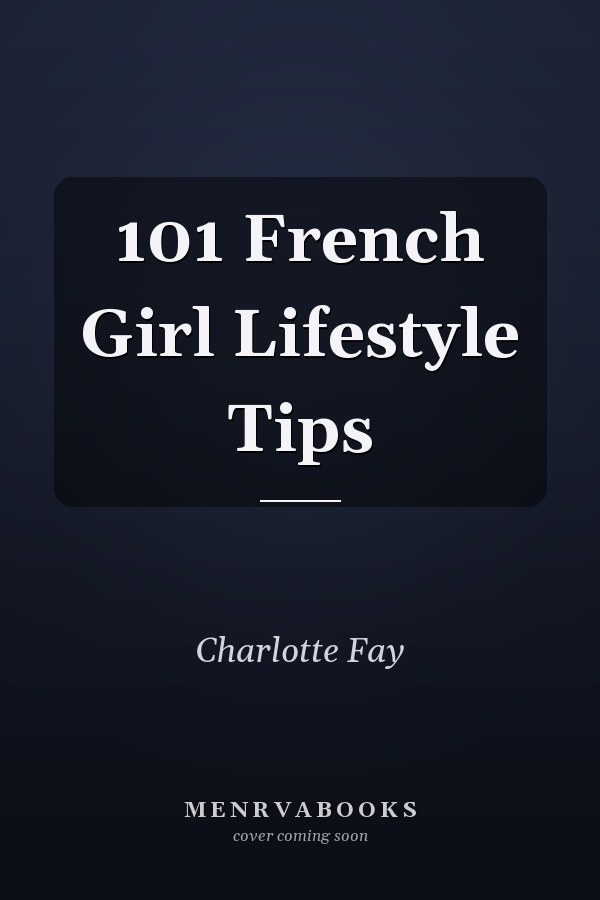 101 French Girl Lifestyle Tips