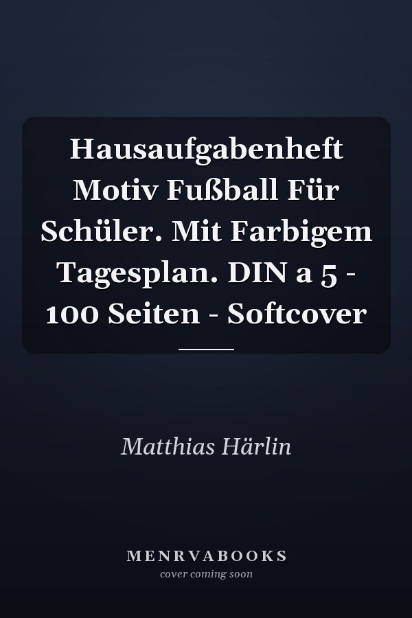 Hausaufgabenheft Motiv Fußball Für Schüler. Mit Farbigem Tagesplan. DIN a 5 - 100 Seiten - Softcover