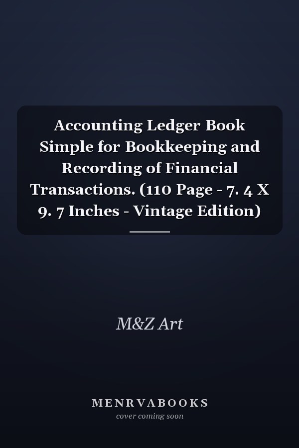 Accounting Ledger Book Simple for Bookkeeping and Recording of Financial Transactions. (110 Page - 7. 4 X 9. 7 Inches - Vintage Edition)