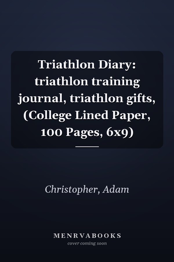 Triathlon Diary: triathlon training journal, triathlon gifts, (College Lined Paper, 100 Pages, 6x9)