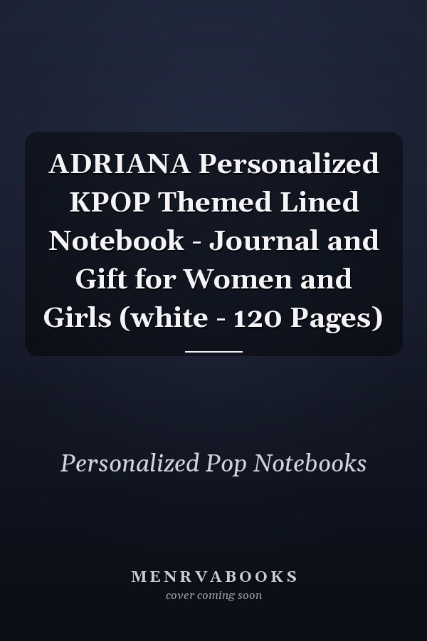 ADRIANA Personalized KPOP Themed Lined Notebook - Journal and Gift for Women and Girls (white - 120 Pages)
