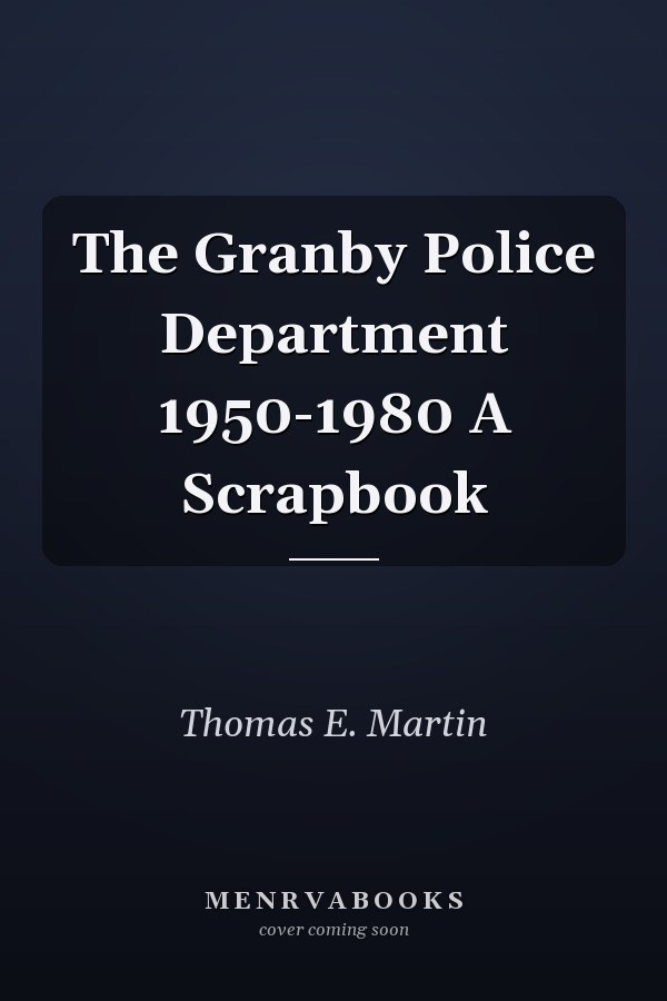 The Granby Police Department 1950-1980 A Scrapbook