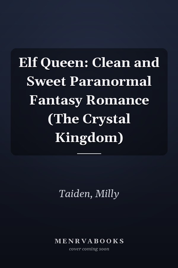 Elf Queen: Clean and Sweet Paranormal Fantasy Romance (The Crystal Kingdom)