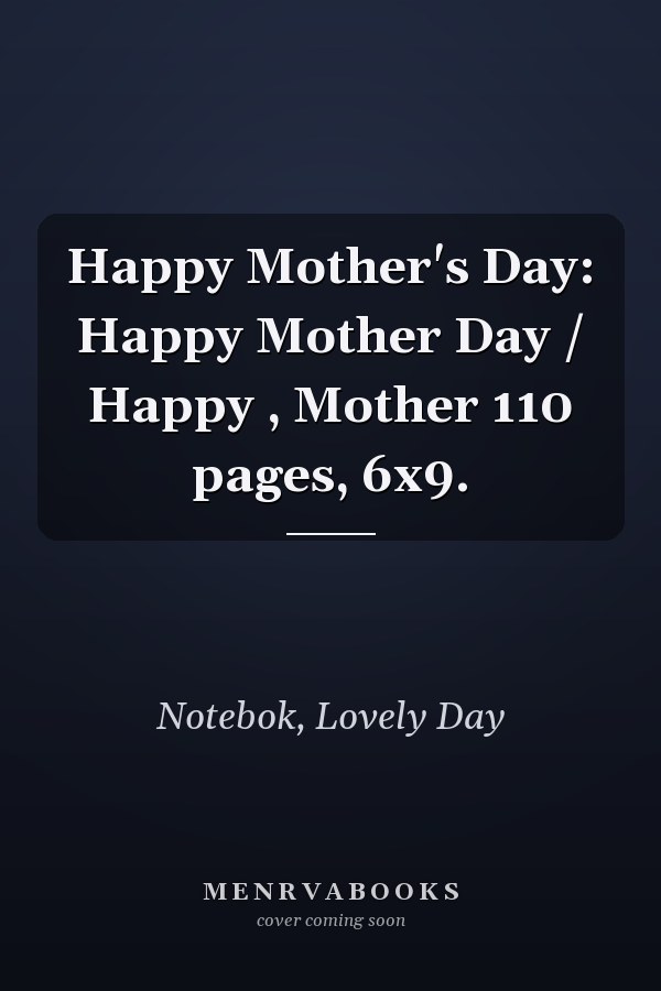 Happy Mother's Day: Happy Mother Day / Happy , Mother 110 pages, 6x9.