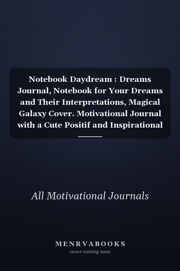 Notebook Daydream : Dreams Journal, Notebook for Your Dreams and Their Interpretations, Magical Galaxy Cover. Motivational Journal with a Cute Positif and Inspirational Quote, the Best Dream Gift Journal