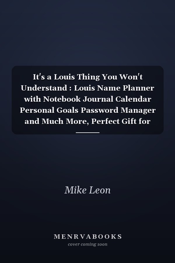 It's a Louis Thing You Won't Understand : Louis Name Planner with Notebook Journal Calendar Personal Goals Password Manager and Much More, Perfect Gift for Louis