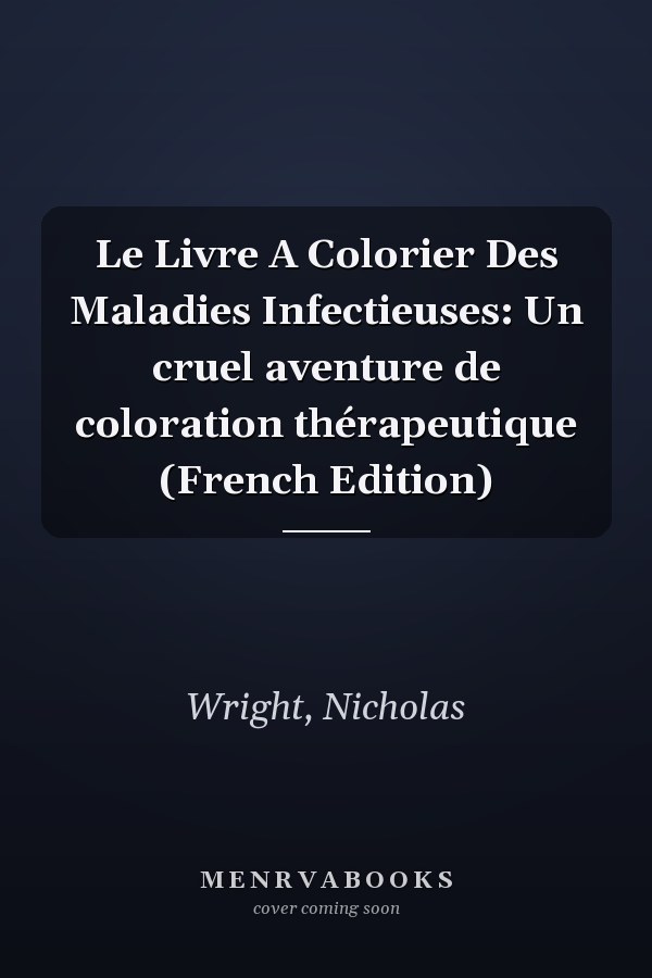 Le Livre A Colorier Des Maladies Infectieuses: Un cruel aventure de coloration thérapeutique (French Edition)