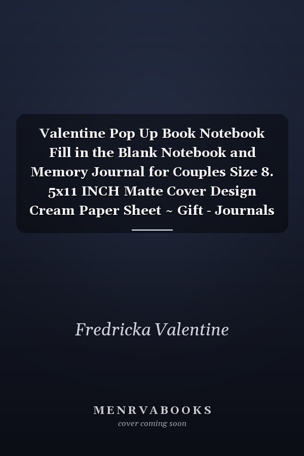 Valentine Pop Up Book Notebook Fill in the Blank Notebook and Memory Journal for Couples Size 8. 5x11 INCH Matte Cover Design Cream Paper Sheet ~ Gift - Journals # Plain 110 Pages Very Fast Prints