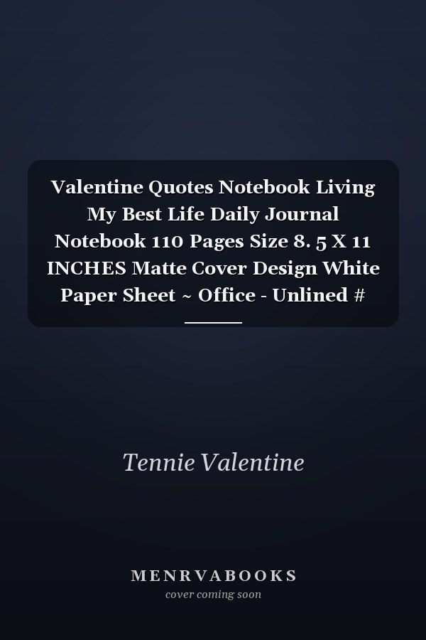 Valentine Quotes Notebook Living My Best Life Daily Journal Notebook 110 Pages Size 8. 5 X 11 INCHES Matte Cover Design White Paper Sheet ~ Office - Unlined # Lined Fast Print
