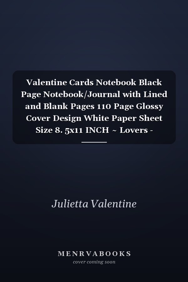 Valentine Cards Notebook Black Page Notebook/Journal with Lined and Blank Pages 110 Page Glossy Cover Design White Paper Sheet Size 8. 5x11 INCH ~ Lovers - Unlined # Love Quality Print
