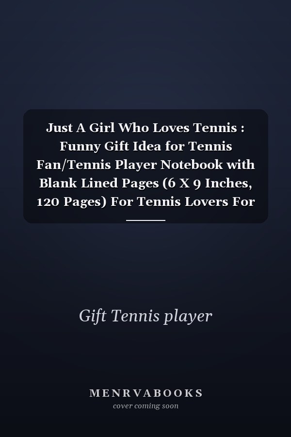 Just A Girl Who Loves Tennis : Funny Gift Idea for Tennis Fan/Tennis Player Notebook with Blank Lined Pages (6 X 9 Inches, 120 Pages) For Tennis Lovers For Journaling, Note Taking And Jotting Down Ideas