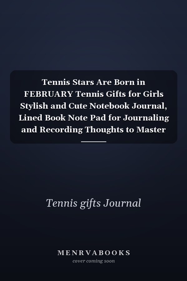 Tennis Stars Are Born in FEBRUARY Tennis Gifts for Girls Stylish and Cute Notebook Journal, Lined Book Note Pad for Journaling and Recording Thoughts to Master Your Inner Game and Strategy of Tennis Game, Accessories Inspirational Motivational for More Chal