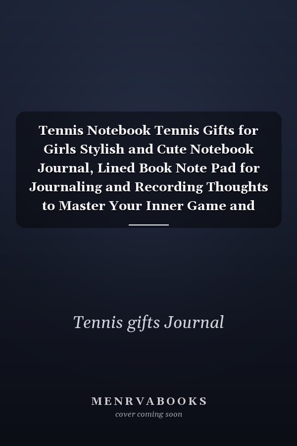 Tennis Notebook Tennis Gifts for Girls Stylish and Cute Notebook Journal, Lined Book Note Pad for Journaling and Recording Thoughts to Master Your Inner Game and Strategy of Tennis Game, Accessories Inspirational Motivational for More Challenges. Gift for K
