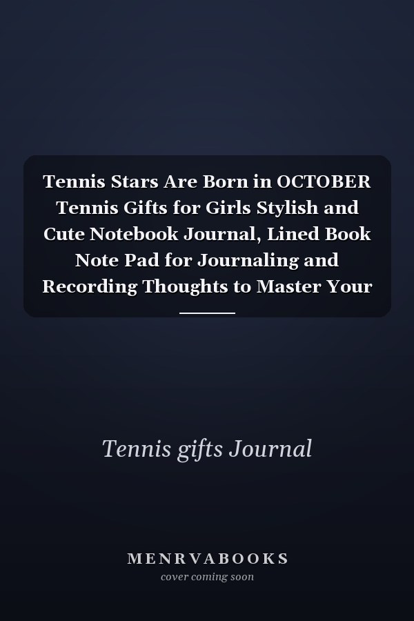 Tennis Stars Are Born in OCTOBER Tennis Gifts for Girls Stylish and Cute Notebook Journal, Lined Book Note Pad for Journaling and Recording Thoughts to Master Your Inner Game and Strategy of Tennis Game, Accessories Inspirational Motivational for More Chall