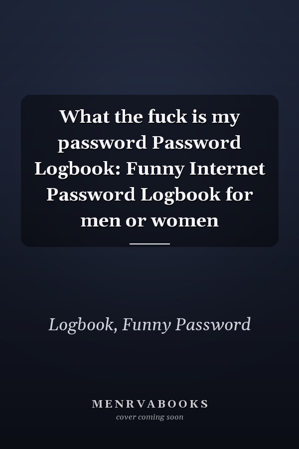 What the fuck is my password Password Logbook: Funny Internet Password Logbook for men or women