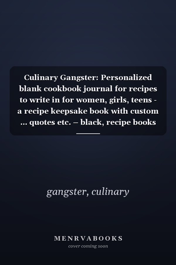 Culinary Gangster: Personalized blank cookbook journal for recipes to write in for women, girls, teens - a recipe keepsake book with custom ... quotes etc. – black, recipe books to write in